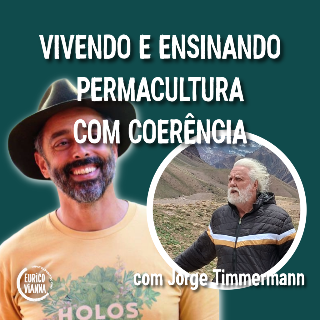 Vivendo e ensinando a Permacultura com coerência, com Jorge Timmermann